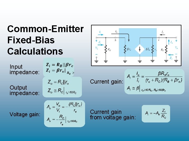 Common-Emitter Fixed-Bias Calculations Input impedance: Output impedance: Voltage gain: Current gain: Current gain Common-Emitter Fixed-Bias Calculations Input impedance: Output impedance: Voltage gain: Current gain: Current gain