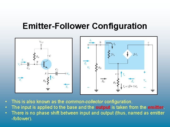 Emitter-Follower Configuration • This is also known as the common-collector configuration. • The input Emitter-Follower Configuration • This is also known as the common-collector configuration. • The input