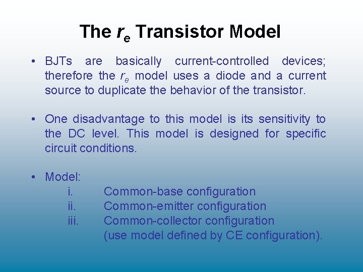 The re Transistor Model • BJTs are basically current-controlled devices; therefore the re model The re Transistor Model • BJTs are basically current-controlled devices; therefore the re model
