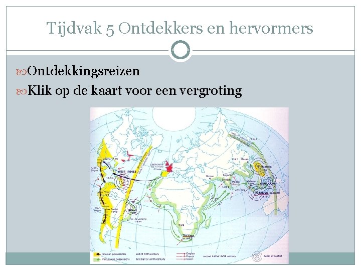 Tijdvak 5 Ontdekkers en hervormers Ontdekkingsreizen Klik op de kaart voor een vergroting 