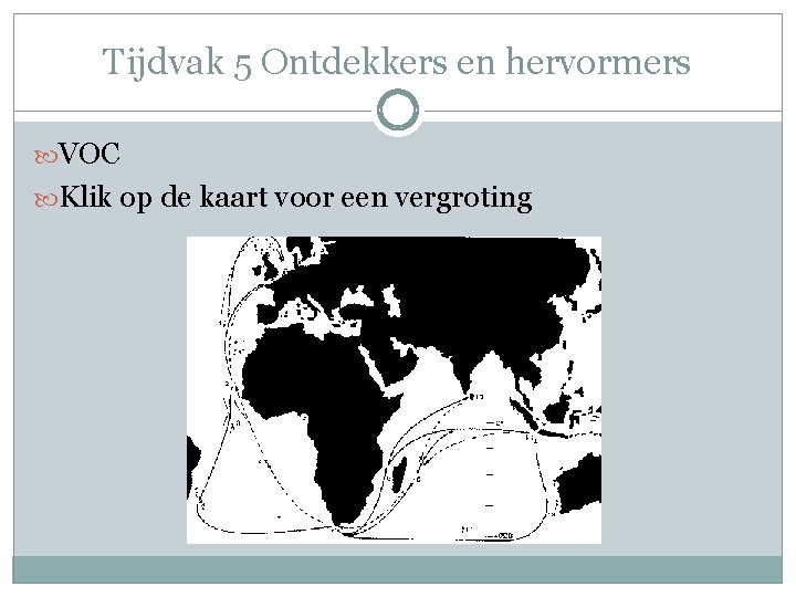 Tijdvak 5 Ontdekkers en hervormers VOC Klik op de kaart voor een vergroting 