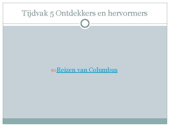 Tijdvak 5 Ontdekkers en hervormers Reizen van Columbus 