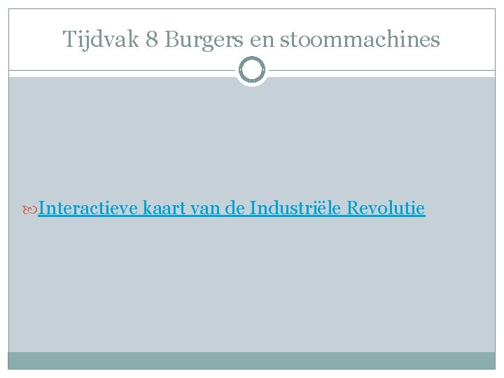 Tijdvak 8 Burgers en stoommachines Interactieve kaart van de Industriële Revolutie 