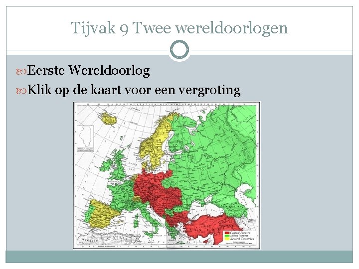 Tijvak 9 Twee wereldoorlogen Eerste Wereldoorlog Klik op de kaart voor een vergroting 