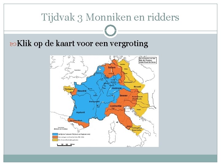 Tijdvak 3 Monniken en ridders Klik op de kaart voor een vergroting 