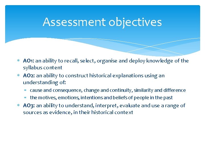 Assessment objectives AO 1: an ability to recall, select, organise and deploy knowledge of