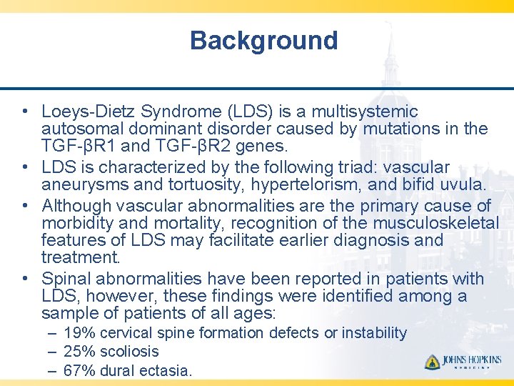 Background • Loeys-Dietz Syndrome (LDS) is a multisystemic autosomal dominant disorder caused by mutations