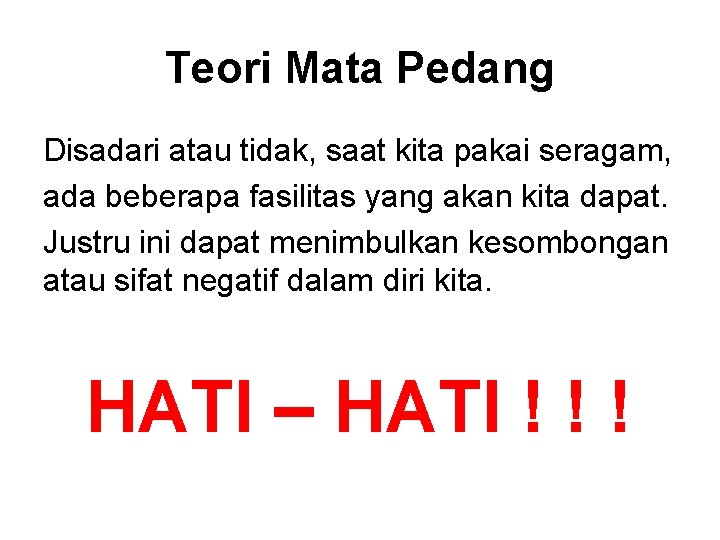 Teori Mata Pedang Disadari atau tidak, saat kita pakai seragam, ada beberapa fasilitas yang