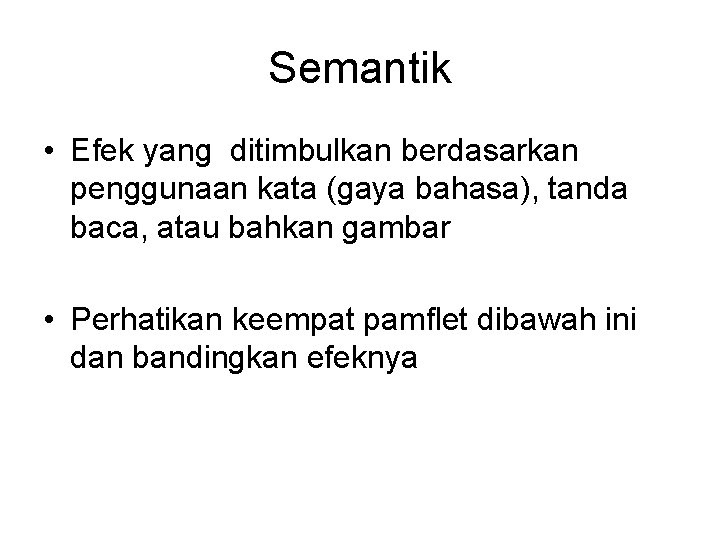 Semantik • Efek yang ditimbulkan berdasarkan penggunaan kata (gaya bahasa), tanda baca, atau bahkan