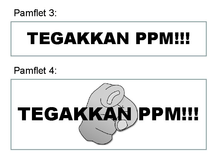 Pamflet 3: TEGAKKAN PPM!!! Pamflet 4: TEGAKKAN PPM!!! 