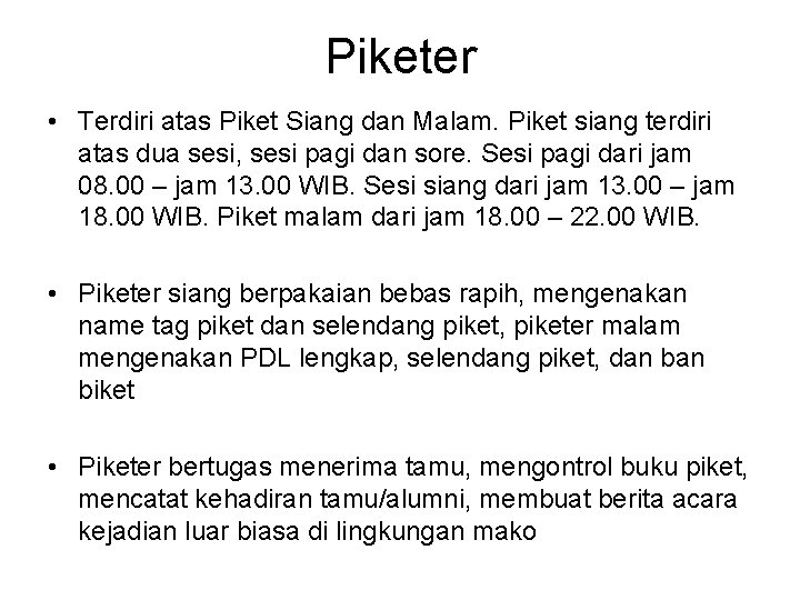 Piketer • Terdiri atas Piket Siang dan Malam. Piket siang terdiri atas dua sesi,