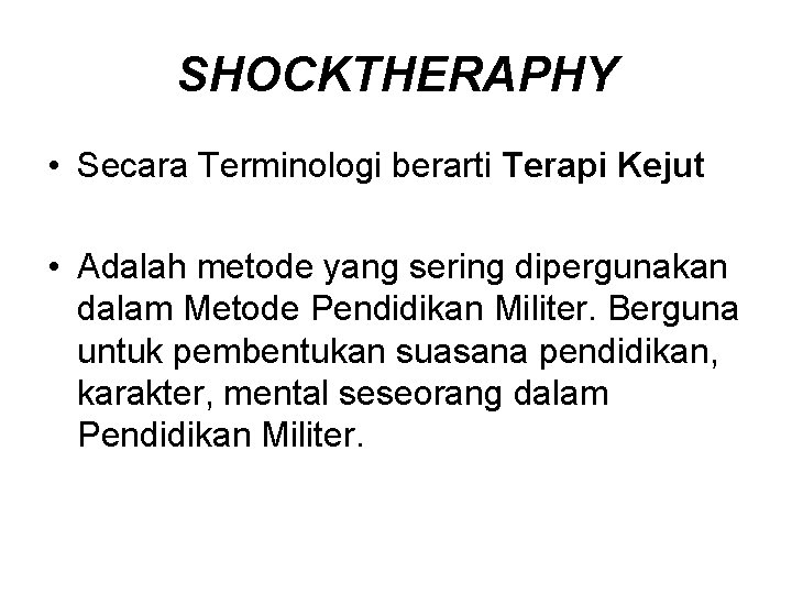 SHOCKTHERAPHY • Secara Terminologi berarti Terapi Kejut • Adalah metode yang sering dipergunakan dalam