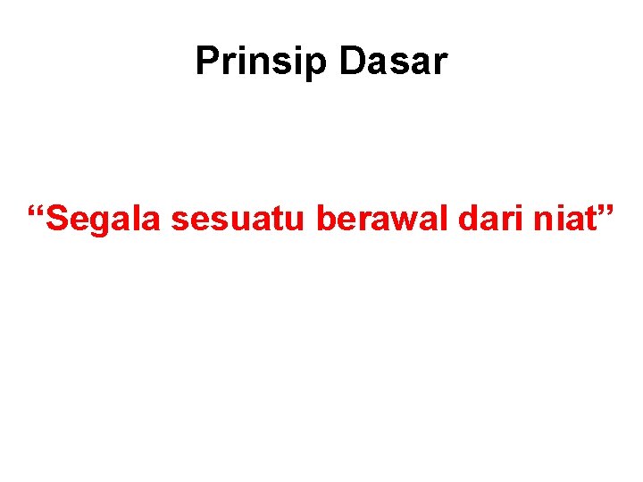 Prinsip Dasar “Segala sesuatu berawal dari niat” 