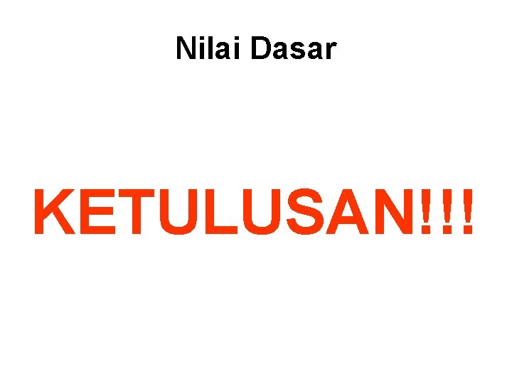 Nilai Dasar KETULUSAN!!! 