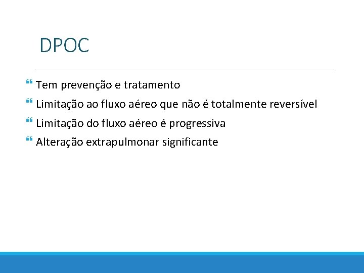 DPOC Tem prevenção e tratamento Limitação ao fluxo aéreo que não é totalmente reversível