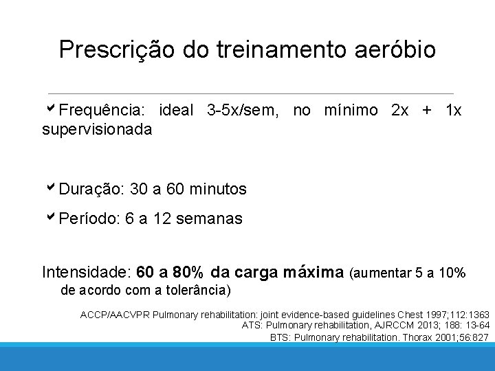 Prescrição do treinamento aeróbio Frequência: ideal 3 -5 x/sem, no mínimo 2 x +