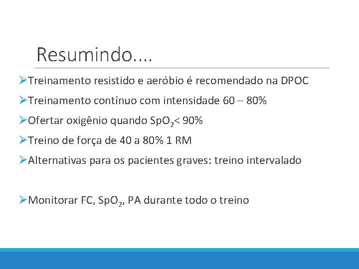 Resumindo. . ØTreinamento resistido e aeróbio é recomendado na DPOC ØTreinamento contínuo com intensidade