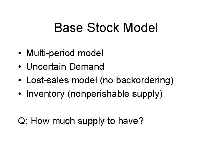 Base Stock Model • • Multi-period model Uncertain Demand Lost-sales model (no backordering) Inventory