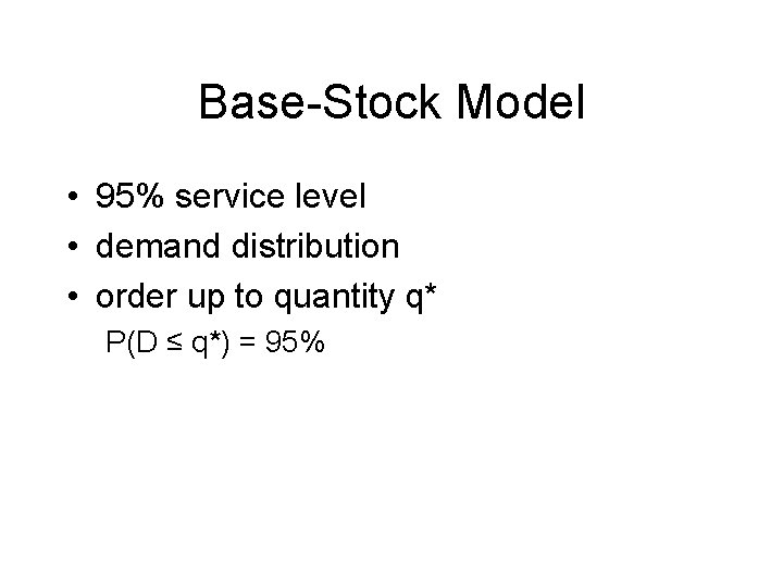 Base-Stock Model • 95% service level • demand distribution • order up to quantity