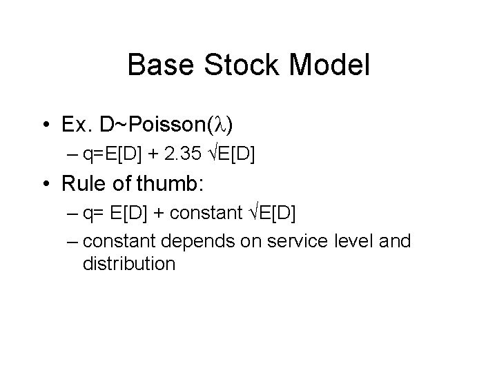 Base Stock Model • Ex. D~Poisson( ) – q=E[D] + 2. 35 √E[D] •