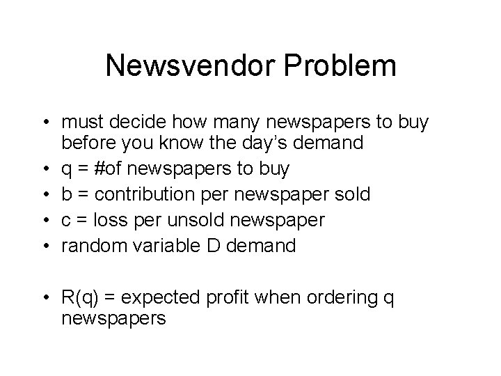 Newsvendor Problem • must decide how many newspapers to buy before you know the