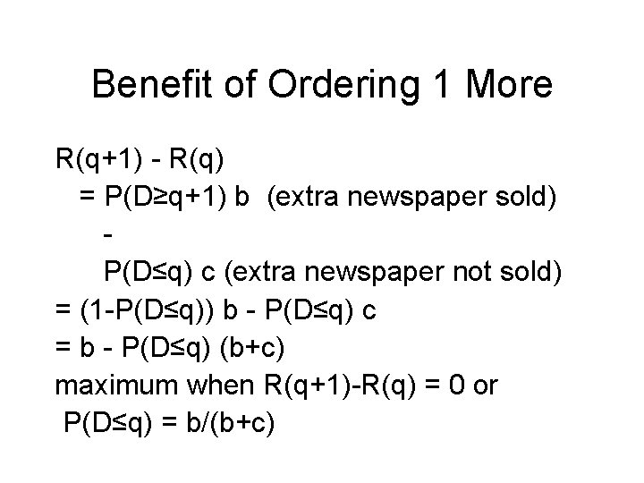 Benefit of Ordering 1 More R(q+1) - R(q) = P(D≥q+1) b (extra newspaper sold)