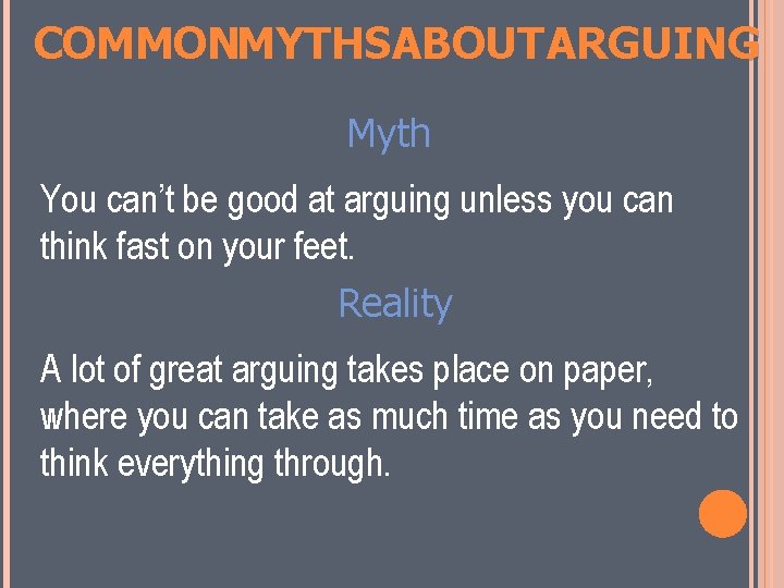 COMMONMYTHSABOUT ARGUING Myth You can’t be good at arguing unless you can think fast