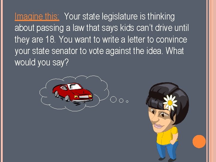 Imagine this: Your state legislature is thinking about passing a law that says kids