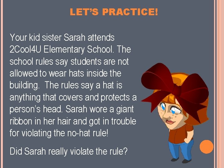 LET’S PRACTICE! Your kid sister Sarah attends 2 Cool 4 U Elementary School. The