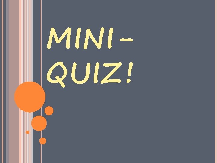 MINI QUIZ ! 