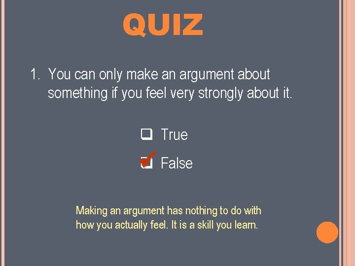 MINI QUIZ 1. You can only make an argument about something if you feel