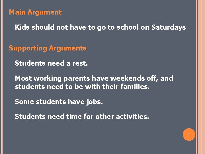 Main Argument Kids should not have to go to school on Saturdays. Supporting Arguments