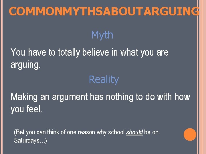 COMMONMYTHSABOUT ARGUING Myth You have to totally believe in what you are arguing. Reality