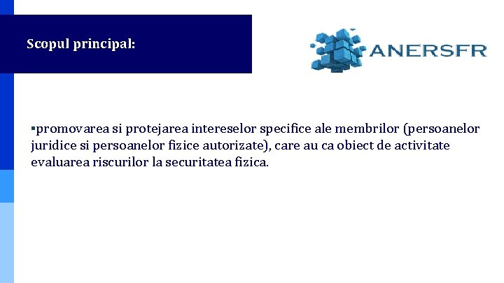 Scopul principal: ▪promovarea si protejarea intereselor specifice ale membrilor (persoanelor juridice si persoanelor fizice