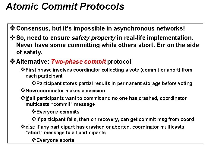 Atomic Commit Protocols v. Consensus, but it’s impossible in asynchronous networks! v. So, need