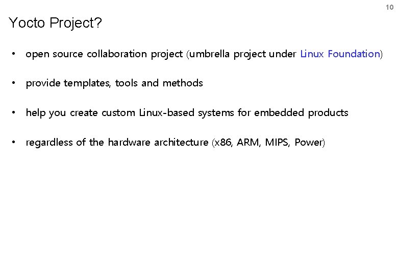 10 Yocto Project? • open source collaboration project (umbrella project under Linux Foundation) •