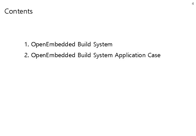 4 Contents 1. Open. Embedded Build System 2. Open. Embedded Build System Application Case