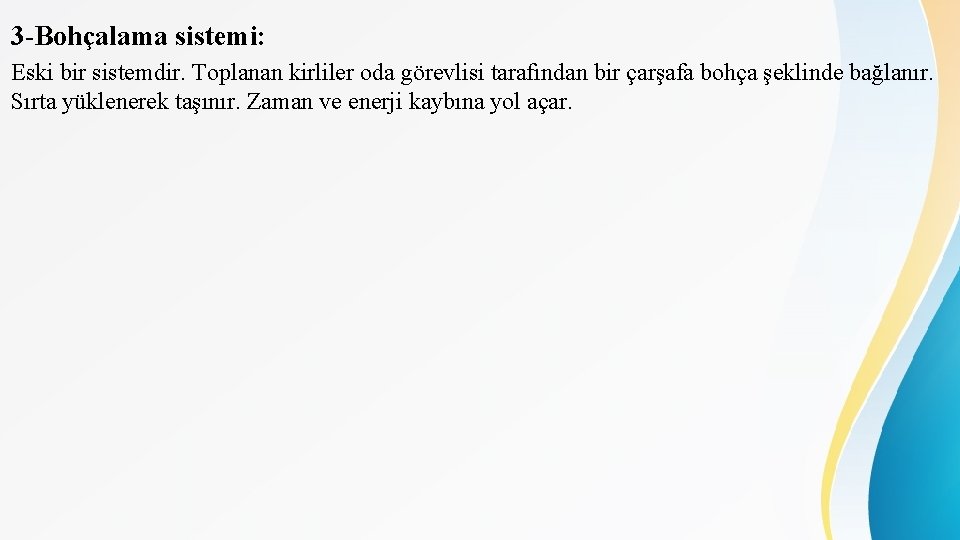 3 -Bohçalama sistemi: Eski bir sistemdir. Toplanan kirliler oda görevlisi tarafından bir çarşafa bohça