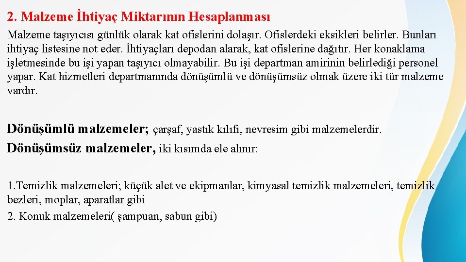 2. Malzeme İhtiyaç Miktarının Hesaplanması Malzeme taşıyıcısı günlük olarak kat ofislerini dolaşır. Ofislerdeki eksikleri