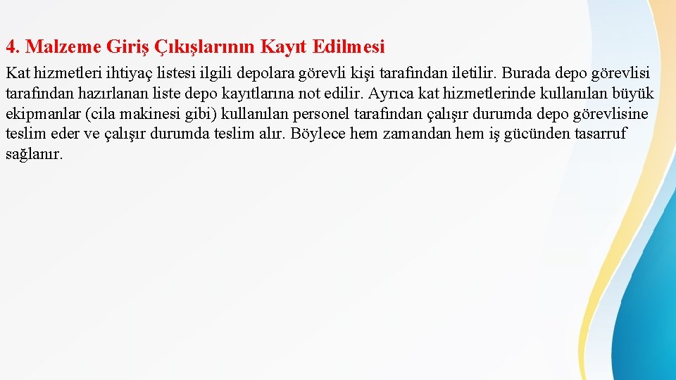 4. Malzeme Giriş Çıkışlarının Kayıt Edilmesi Kat hizmetleri ihtiyaç listesi ilgili depolara görevli kişi