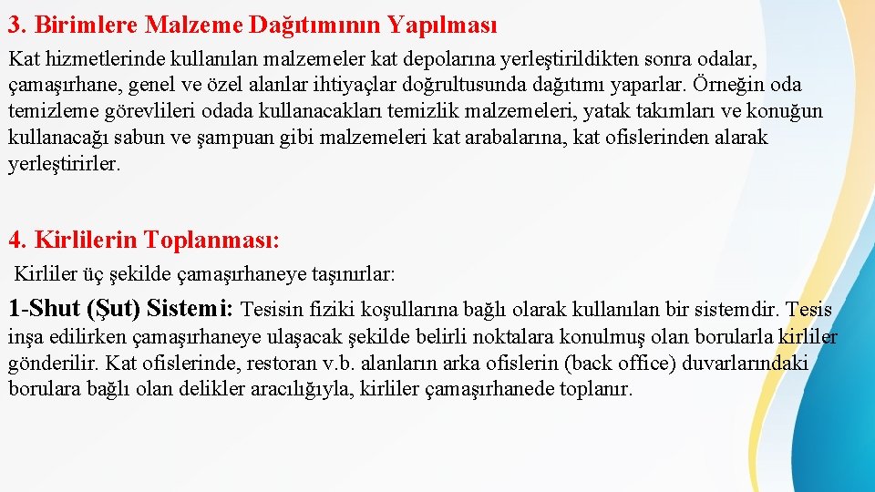 3. Birimlere Malzeme Dağıtımının Yapılması Kat hizmetlerinde kullanılan malzemeler kat depolarına yerleştirildikten sonra odalar,