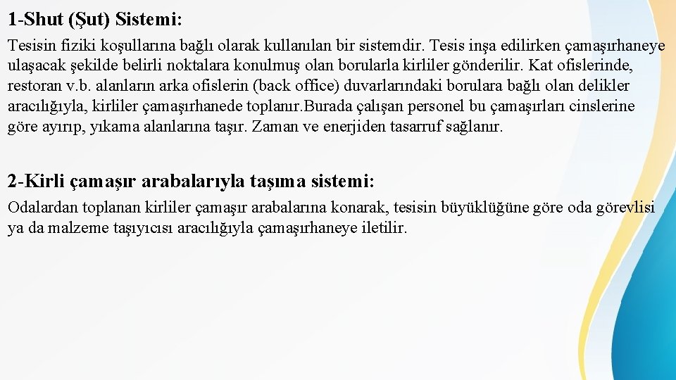 1 -Shut (Şut) Sistemi: Tesisin fiziki koşullarına bağlı olarak kullanılan bir sistemdir. Tesis inşa