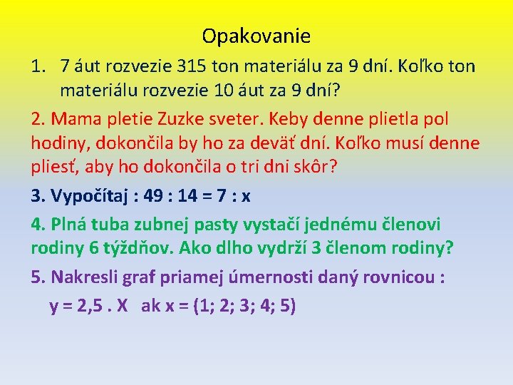 Opakovanie 1. 7 áut rozvezie 315 ton materiálu za 9 dní. Koľko ton materiálu