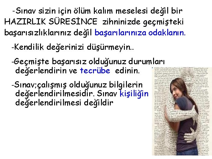  -Sınav sizin için ölüm kalım meselesi değil bir HAZIRLIK SÜRESİNCE zihninizde geçmişteki başarısızlıklarınız