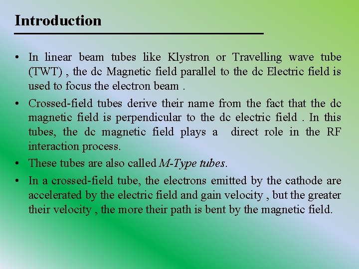 Introduction • In linear beam tubes like Klystron or Travelling wave tube (TWT) ,