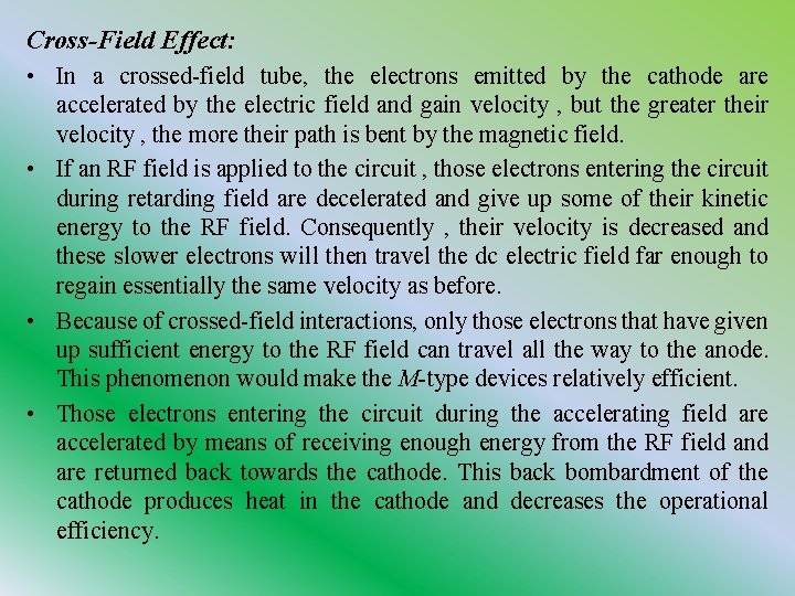 Cross-Field Effect: • In a crossed-field tube, the electrons emitted by the cathode are