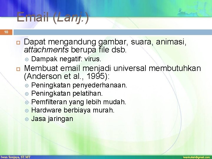 Email (Lanj. ) 10 Dapat mengandung gambar, suara, animasi, attachments berupa file dsb. Dampak