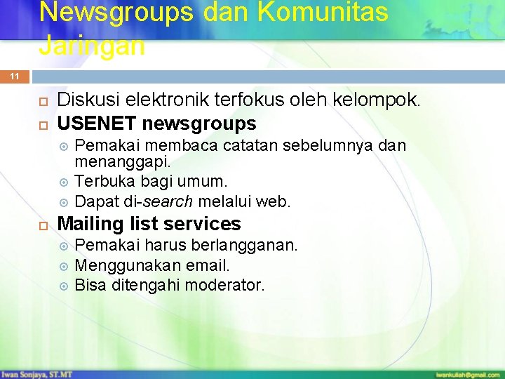 Newsgroups dan Komunitas Jaringan 11 Diskusi elektronik terfokus oleh kelompok. USENET newsgroups Pemakai membaca