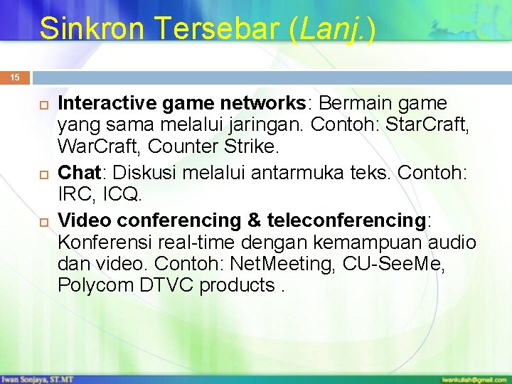 Sinkron Tersebar (Lanj. ) 15 Interactive game networks: Bermain game yang sama melalui jaringan.