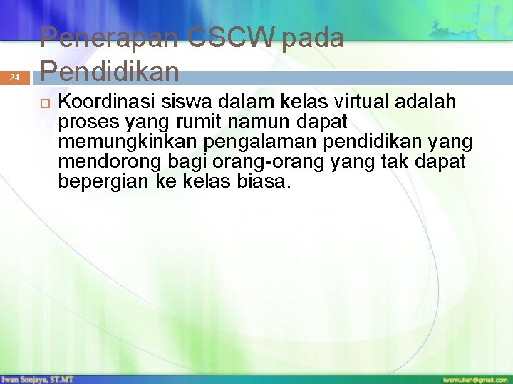 24 Penerapan CSCW pada Pendidikan Koordinasi siswa dalam kelas virtual adalah proses yang rumit